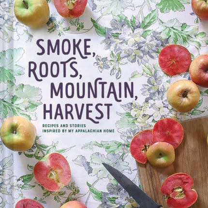 Smoke Roots Mountain Harvest Recipes  Stories From My Appalachian Home