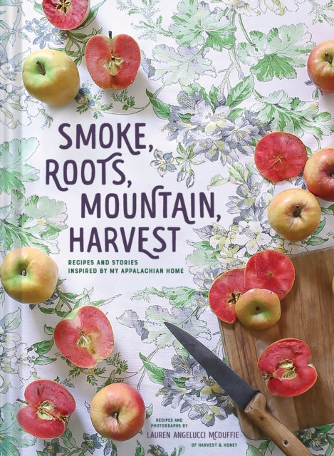 Smoke Roots Mountain Harvest Recipes  Stories From My Appalachian Home