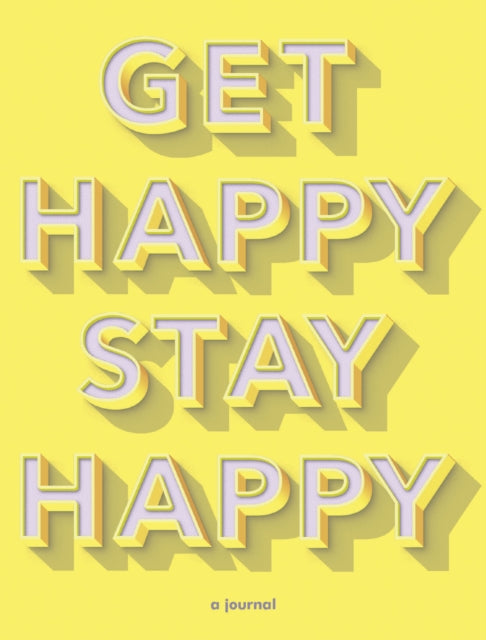 Get Happy, Stay Happy: a journal