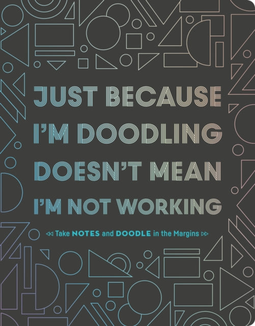 Just Because I'm Doodling Doesn't Mean I'm Not Working!: Take Notes and Doodle in the Margins