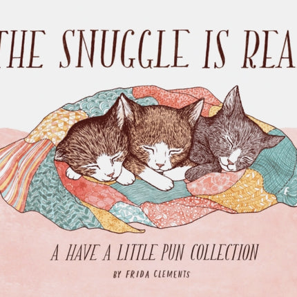 The Snuggle is Real: A Have a Little Pun Collection