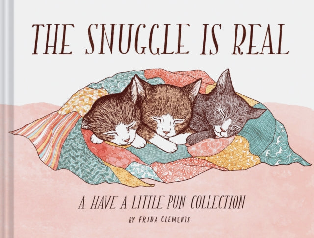 The Snuggle is Real: A Have a Little Pun Collection