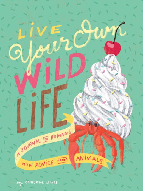Live Your Own Wild Life A Journal for Humans