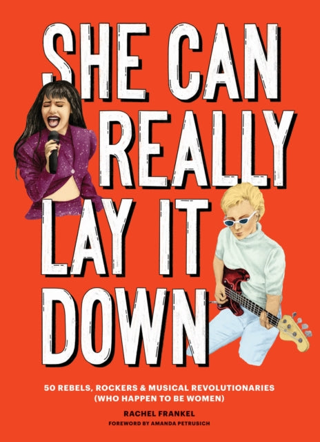 She Can Really Lay It Down 50 Rebels Rockers and Musical Revolutionaries Rock and Roll Women Book Gift for Music Lovers