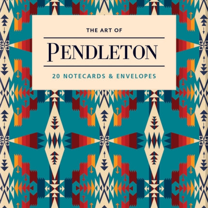 The Art of Pendleton Notes: 20 Notecards and Envelopes