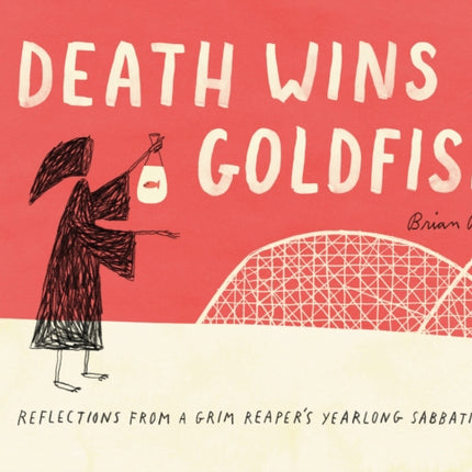 Death Wins a Goldfish: Reflections from a Grim Reaper's Yearlong Sabbatical