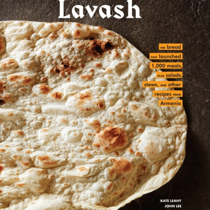 Lavash: The bread that launched 1,000 meals, plus salads, stews, and other recipes from Armenia