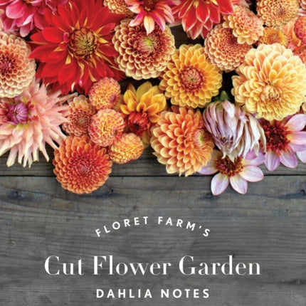 Floret Farm's Cut Flower Garden: Dahlia Notes: 20 Notecards & Envelopes