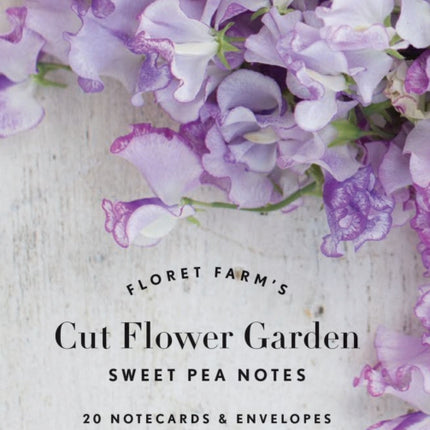 Floret Farm's Cut Flower Garden: Sweet Pea Notes: 20 Notecards & Envelopes