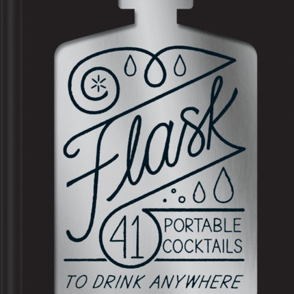 Flask 41 Portable Cocktails to Drink Anywhere Cocktail Gift MakeAhead Classic Cocktail Recipe Book