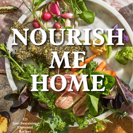 Nourish Me Home 125 SoulSustaining Elemental Recipes