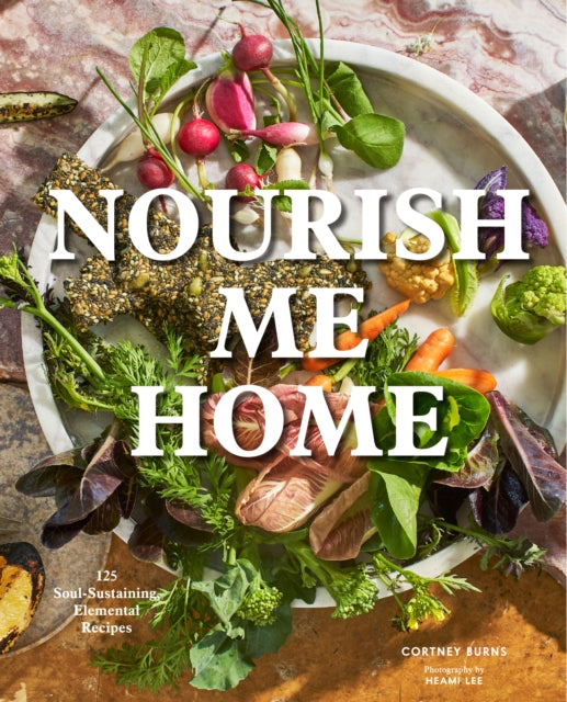 Nourish Me Home 125 SoulSustaining Elemental Recipes