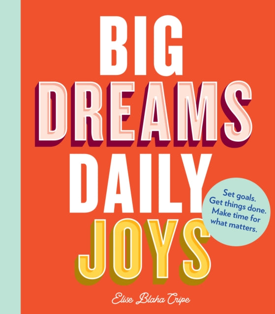 Big Dreams Daily Joys Set Goals Get Things Done Make Time for What Matters Creative Productivity and Goal Setting Book Motivational Personal Development Book for Women