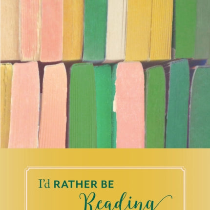 I'd Rather Be Reading: Notebook Collection