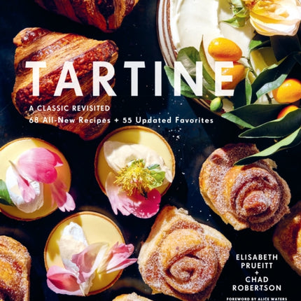 Tartine: A Classic Revisited: 68 All-New Recipes + 55 Updated Favorites