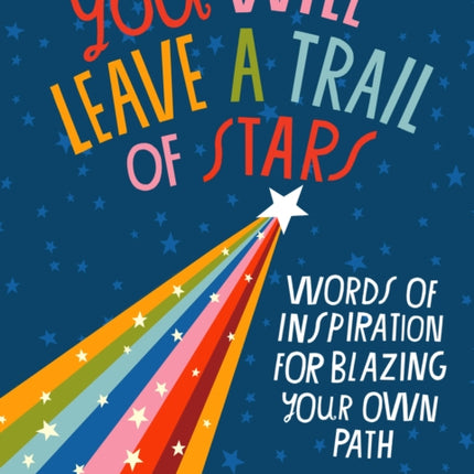 You Will Leave a Trail of Stars: Words of Inspiration for Blazing Your Own Path