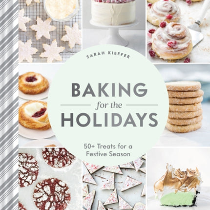 Baking for the Holidays: 50+ Treats for a Festive Season