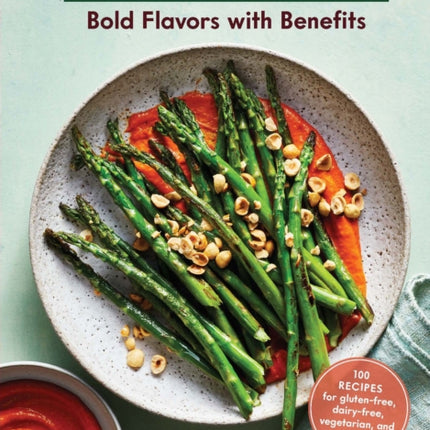 Good for You Bold Flavors with Benefits 100 recipes for glutenfree dairyfree vegetarian and vegan diets