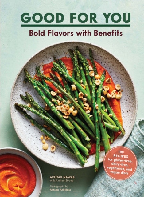 Good for You Bold Flavors with Benefits 100 recipes for glutenfree dairyfree vegetarian and vegan diets