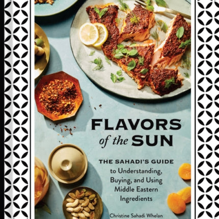 Flavors of the Sun: The Sahadi’s Guide to Understanding, Buying, and Using Middle Eastern Ingredients