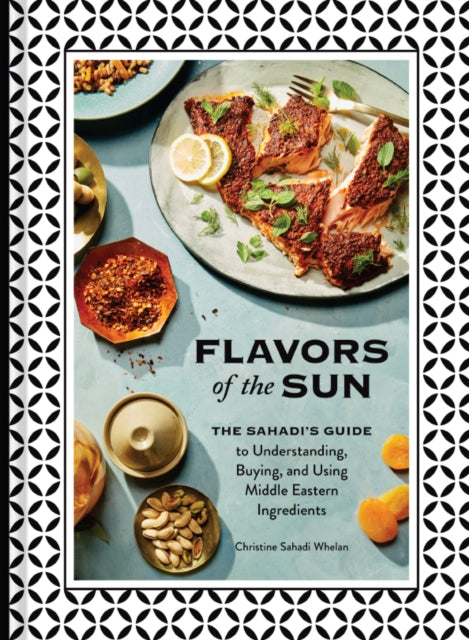 Flavors of the Sun: The Sahadi’s Guide to Understanding, Buying, and Using Middle Eastern Ingredients