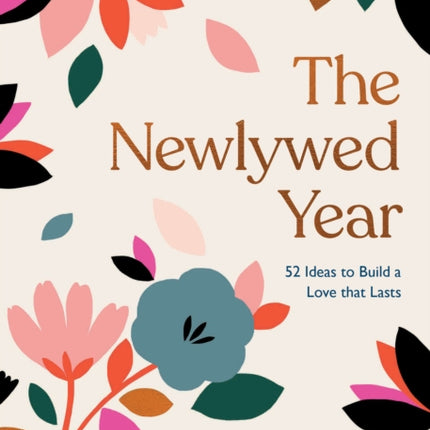 The Newlywed Year: 52 Ideas for Building a Love That Lasts