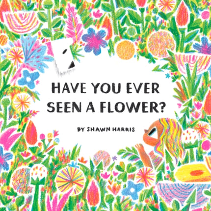 Have You Ever Seen a Flower?