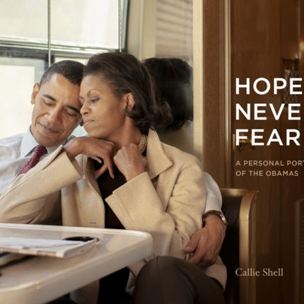 Hope, Never Fear: A Personal Portrait of the Obamas