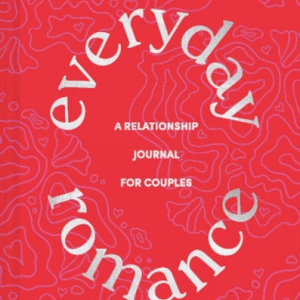 Everyday Romance: A Relationship Journal for Couples