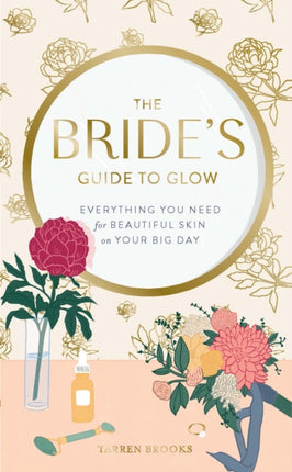 The Brides Guide to Glow Everything you need for beautiful skin on your big day