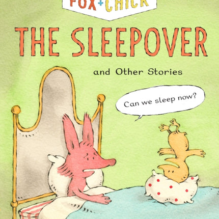 Fox + Chick: The Sleepover: and Other Stories