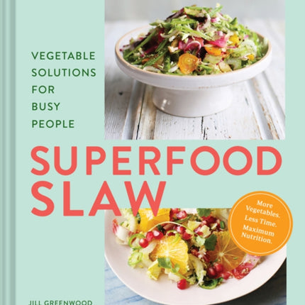 Superfood Slaw: Vegetable Solutions for Busy People