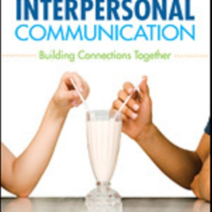 Interpersonal Communication: Building Connections Together