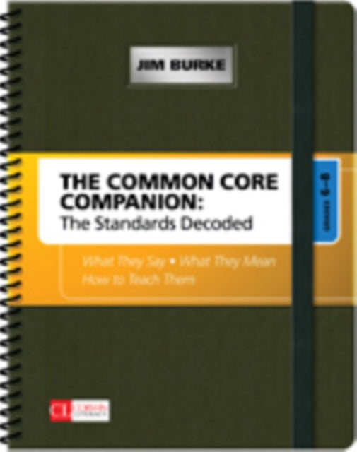 The Common Core Companion: The Standards Decoded, Grades 6-8: What They Say, What They Mean, How to Teach Them