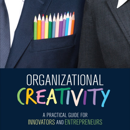 Organizational Creativity: A Practical Guide for Innovators & Entrepreneurs