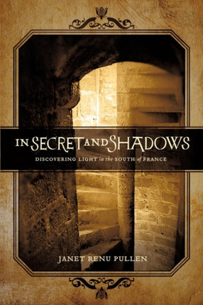 In Secret and Shadows Discovering Light in the South of France