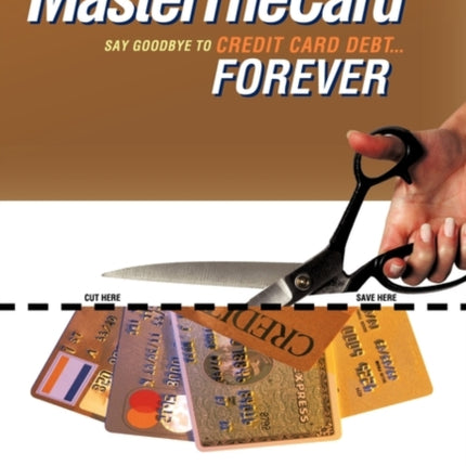 Master the Card Say Goodbye to Credit Card DebtForever