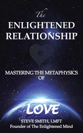 The Enlightened Relationship Mastering the Metaphysics of Love