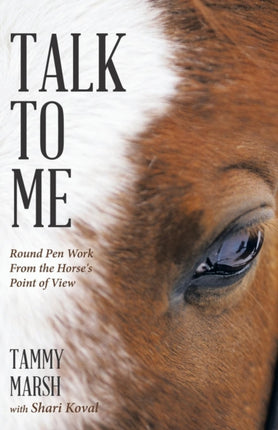 Talk To Me Round Pen Work From the Horses Point of View