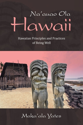 Naauao Ola Hawaii Hawaiian Principles and Practices of Being Well