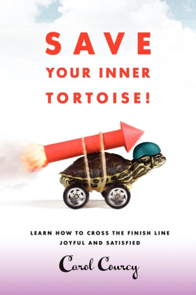 Save Your Inner Tortoise Learn How to Cross the Finish Line Joyful and Satisfied