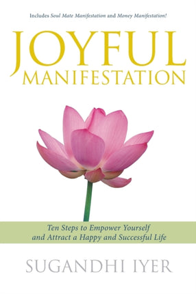 Joyful Manifestation Ten Steps to Empower Yourself and Attract a Happy and Successful Life