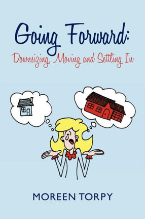 Going Forward Downsizing Moving and Settling In