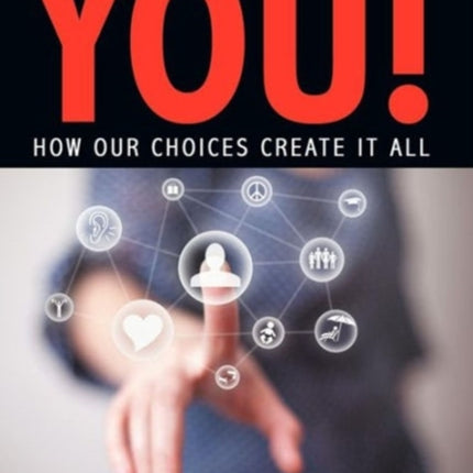 The World According to You How Our Choices Create It All