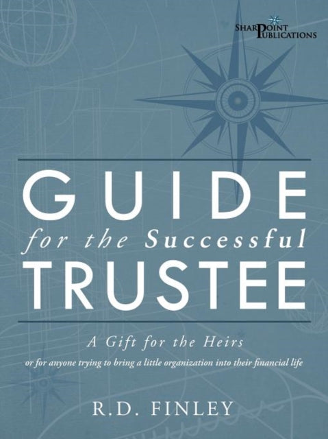 Guide for the Successful Trustee A Gift for the Heirs