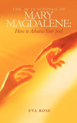 The 30 Teachings of Mary Magdalene How to Advance Your Soul