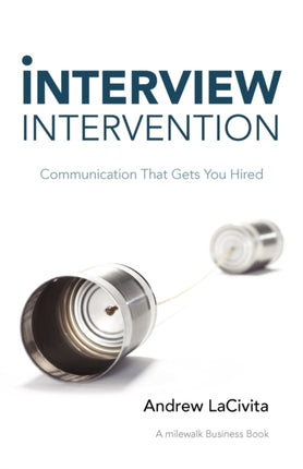 Interview Intervention Communication That Gets You Hired A milewalk Business Book