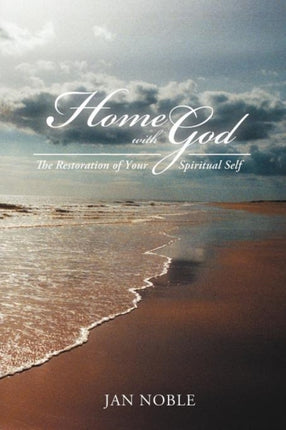 Home with God The Restoration of Your Spiritual Self