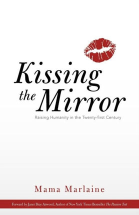 Kissing The Mirror Raising Humanity in the Twentyfirst Century