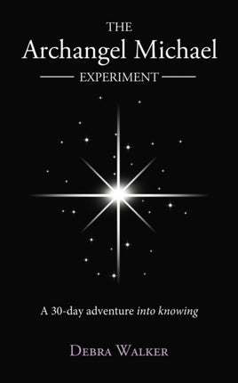 The Archangel Michael Experiment A 30Day Adventure Into Knowing